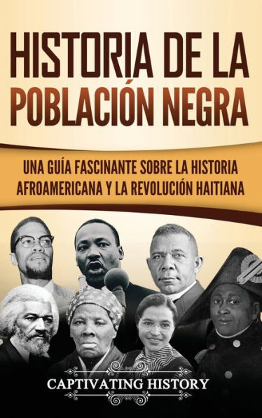 Historia de la poblaci�n negra: Una Gu�a Fascinante sobre la Historia afroamericana y la Revoluci�n haitiana (Spanish Edition)