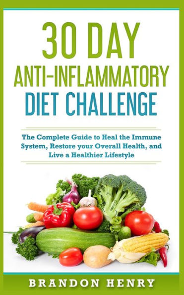 Reto antiinflamatorio de 30 días: la guía completa para sanar su sistema inmunológico, restaurar su salud general y vivir un estilo de vida más saludable