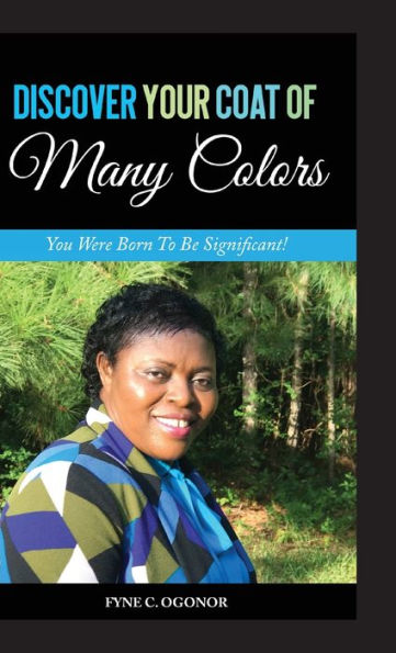 DISCOVER YOUR COAT OF MANY COLORS: You Were Born To Be Significant!