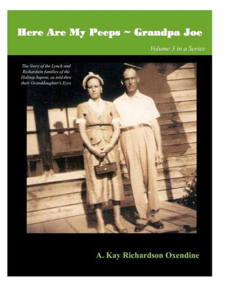 Here Are my Peeps- Grandpa Joe: The Story of the Lynch and Richardson families of the Haliwa-Saponi, as told thru their Granddaughter's Eyes