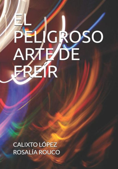 EL PELIGROSO ARTE DE FREÍR (Spanish Edition)