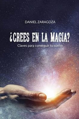 �Crees en la magia?: Claves para conseguir tu sueño (Edición Española)