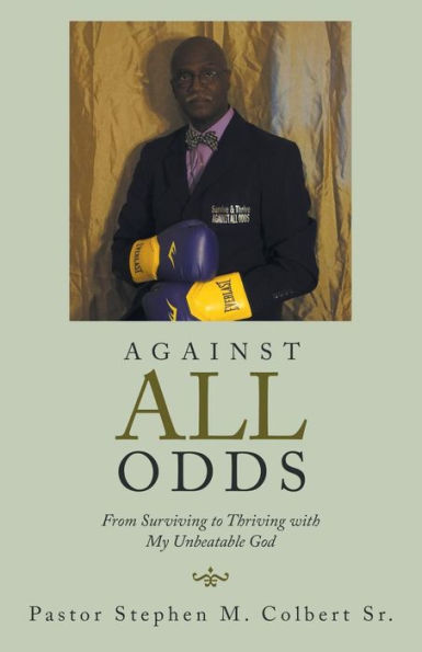 Against All Odds: From Surviving to Thriving with My Unbeatable God - 9781973615019