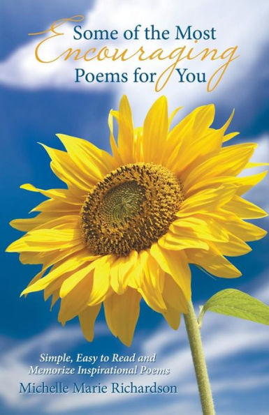 Some Of The Most Encouraging Poems For You : Simple, Easy To Read And Memorize Inspirational Poems