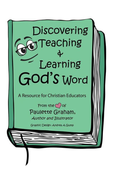 Discovering Teaching & Learning God's Word: A Resource for Christian Educators