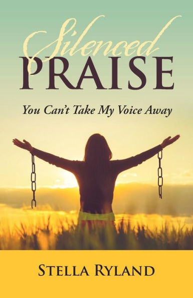 Silenced Praise : You Can't Take My Voice Away