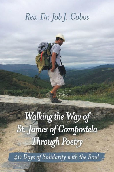 Walking The Way Of St. James Of Compostela Through Poetry : 40 Days Of Solidarity With The Soul - 9781973641926