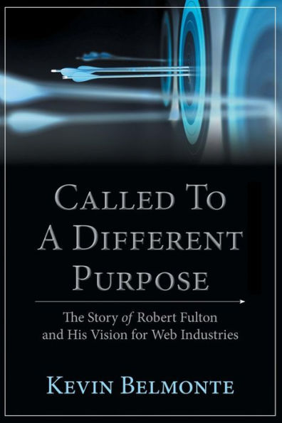 Called to a Different Purpose: The Story of Robert Fulton and His Vision for Web Industries - 9781973644446