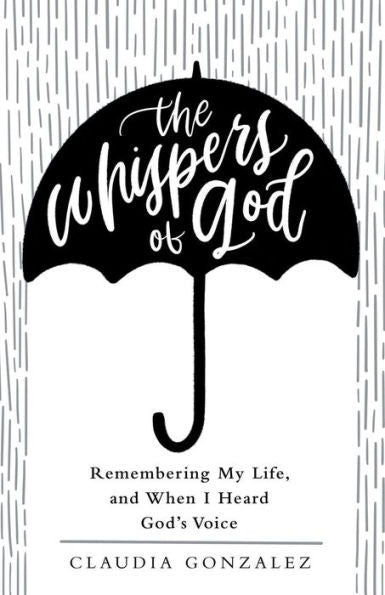 The Whispers Of God : Remembering My Life, And When I Heard God's Voice - 9781973656401