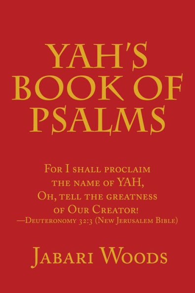 Yah's Book Of Psalms : For I Shall Proclaim The Name Of Yah, Oh, Tell The Greatness Of Our Creator! -Deuteronomy 32:3 (New Jerusalem Bible)