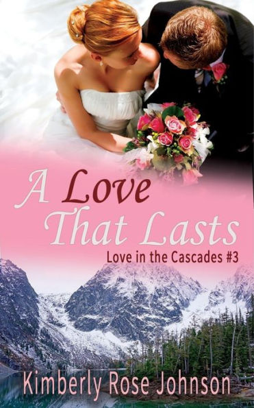 A Love That Lasts (Love in the Cascades) (Volume 3)