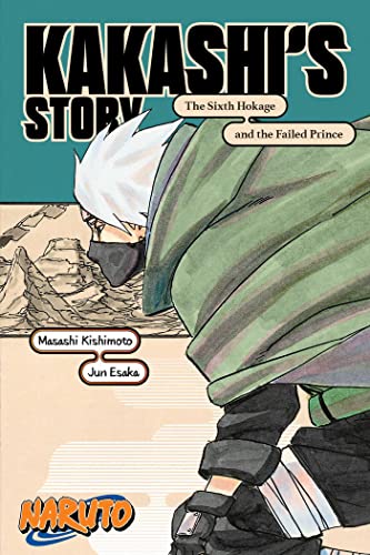 Naruto: Kakashi's Story?The Sixth Hokage And The Failed Prince (Naruto Novels)