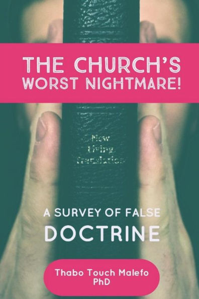 The Church's Worst Nightmare!: A Survey Of False Doctrine