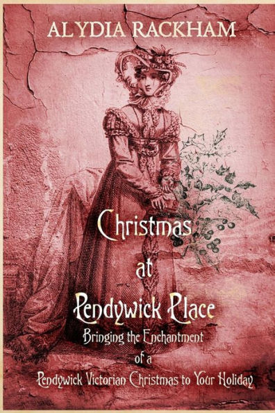 Christmas At Pendywick Place: Bringing the Enchantment of a Pendywick Christmas to Your Holiday (The Mute of Pendywick Place)