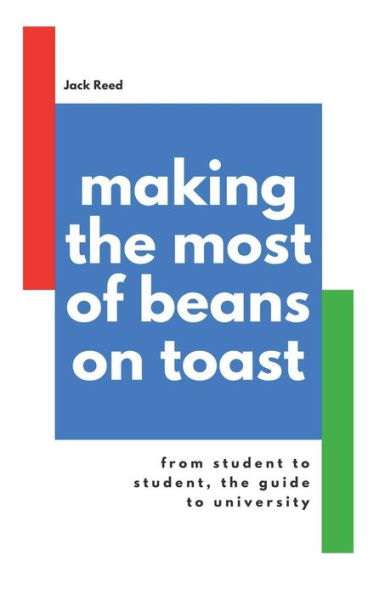 Making The Most Of Beans On Toast: From Student To Student, The Guide To University