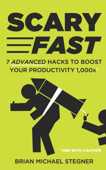 Scary Fast : 7 Advanced Hacks To Boost Your Productivity 1,000X