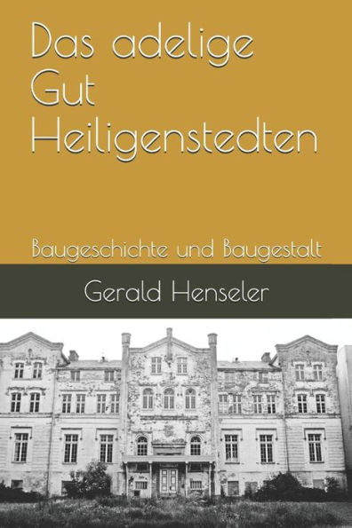 Das adelige Gut Heiligenstedten: Baugeschichte und Baugestalt (German Edition)