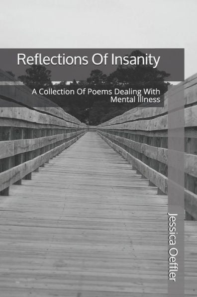 Reflections Of Insanity : A Collection Of Poems Dealing With Mental Illness