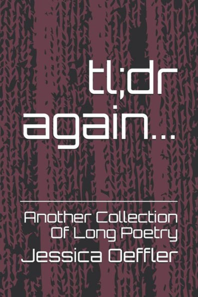 Tl;Dr Again... : Another Collection Of Long Poetry