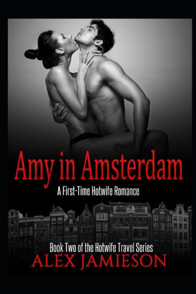 Amy en Amsterdam: Una historia de Hotwife por primera vez (La serie de viajes Hotwife)