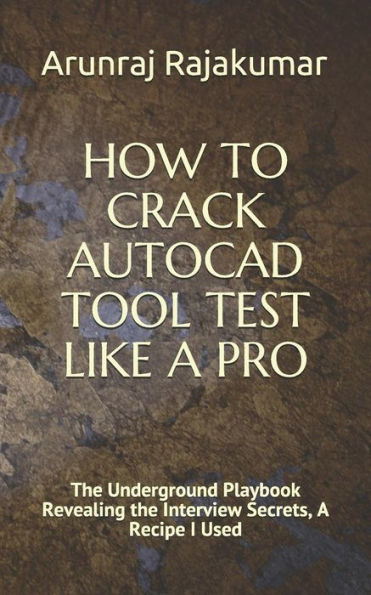 HOW TO CRACK AUTOCAD TOOL TEST LIKE A PRO: The Underground Playbook Revealing the Interview Secrets, A Recipe I Used