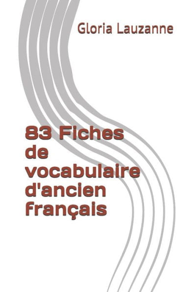 83 Fichas de vocabulaire d'ancien fran�ais (Edición francesa)