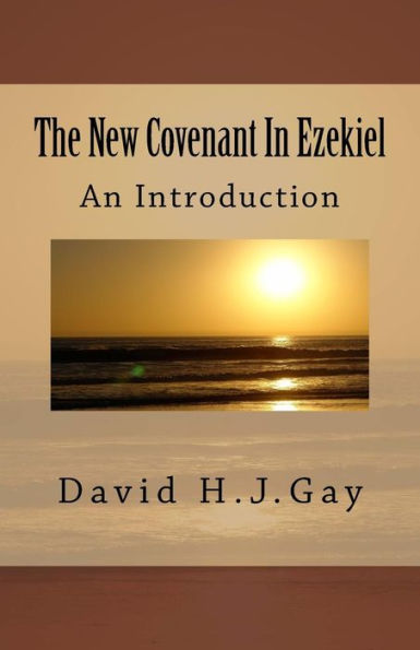 The New Covenant In Ezekiel : An Introduction