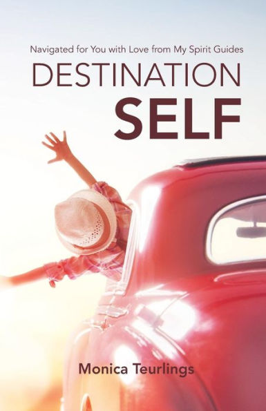 Destination Self: Navigated for You with Love from My Spirit Guides - 9781982200732