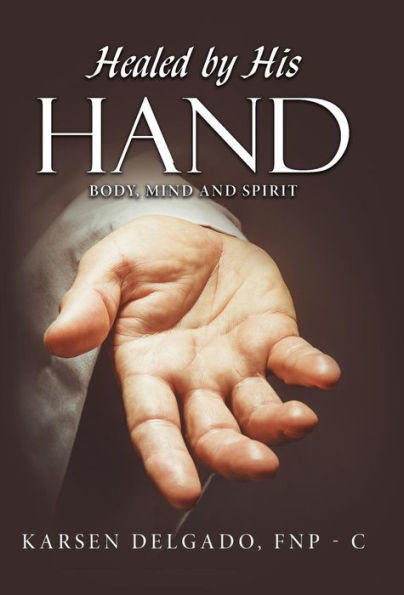 Healed by His Hand: Body, Mind and Spirit