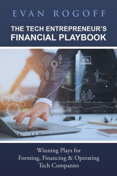 The Tech Entrepreneur's Financial Playbook : Winning Plays For Forming, Financing & Operating Tech Companies