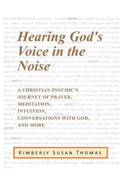 Hearing God’s Voice in the Noise: A Christian Psychic’s Journey of Prayer, Meditation, Intuition, Conversations With God and More