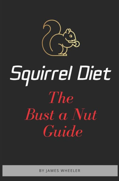 Squirrel Diet : The Bust A Nut Guide