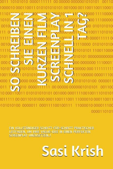 So Schreiben Sie Einen Kurzen Film Screenplay Schnell In 1 Tag?: Ein Vollständiger Schritt-Für-Schritt Praktischer Leitfaden, Um Ihre Vague-Idee In Ei