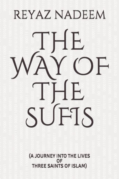 The Way Of The Sufis : (A Journey Into The Lives Of Three Saints Of Islam)