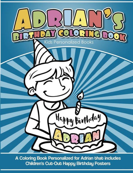 Libro para colorear del cumpleaños de Adrian Libros personalizados para niños: Un libro para colorear personalizado para Adrian que incluye carteles de feliz cumpleaños recortados para niños