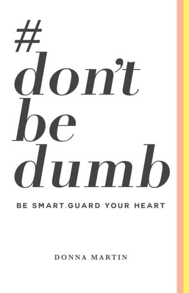 #dontbedumb: Be Smart... Guard Your Heart