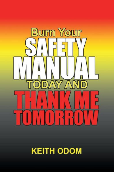 Burn Your Safety Manual Today and Thank Me Tomorrow