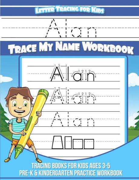 Alan Cuaderno de seguimiento de letras para niños Trace my Name: Libros de seguimiento para niños de 3 a 5 años Libro de ejercicios de práctica para preescolar y jardín de infantes