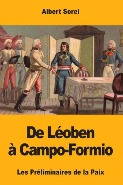 De L�oben � Campo-Formio: Les Pr�liminaires de la Paix (Edición francesa)