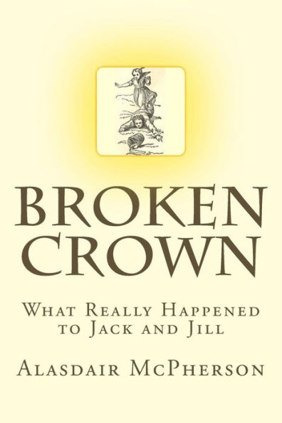 Broken Crown: What Really Happened to Jack and Jill