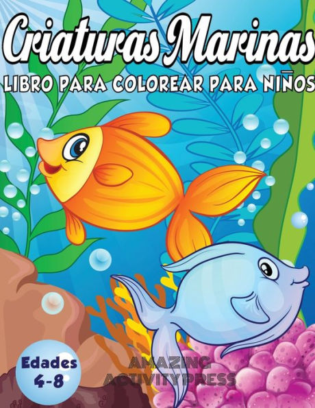 Criaturas Marinas Libro Para Colorear Para Ni�os Edades 4-8: �Un libro m�gico para colorear basado en el ocEano! (Libro para colorear de ni�os y ni�as) (Spanish Edition)