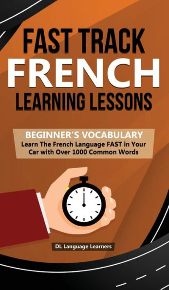 Lecciones de aprendizaje de francés por vía rápida: vocabulario para principiantes: aprenda el idioma francés RÁPIDO en su automóvil con más de 1000 palabras comunes