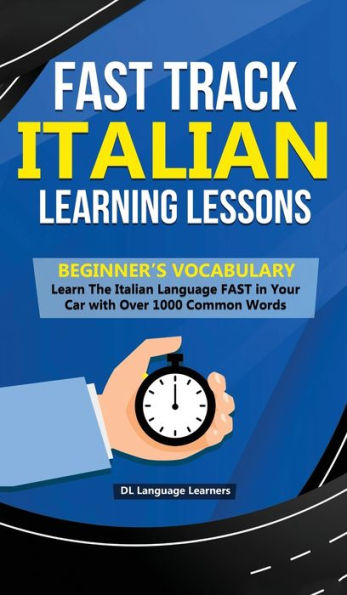 Lecciones de aprendizaje de italiano por vía rápida: vocabulario para principiantes: aprenda el idioma italiano RÁPIDO en su automóvil con más de 1000 palabras comunes