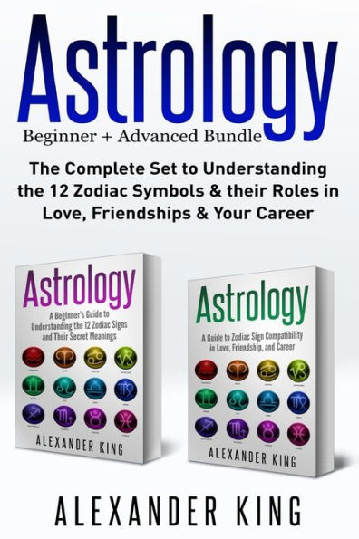 Astrología: ¡2 libros en 1! Una guía para principiantes sobre los signos del zodíaco Y una guía sobre la compatibilidad de los signos del zodíaco en el amor, la amistad y la carrera (signos, horóscopo, nueva era, calendario astrológico)