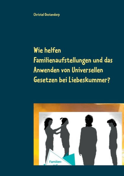 Wie Helfen Familienaufstellungen Und Das Anwenden Der Uniniversellen Gesetze Bei Liebeskummer Und Anderen Problemen?: Orb Magnus Und Schutzengel ... Seinem Emonotionalen Tief (German Edition)