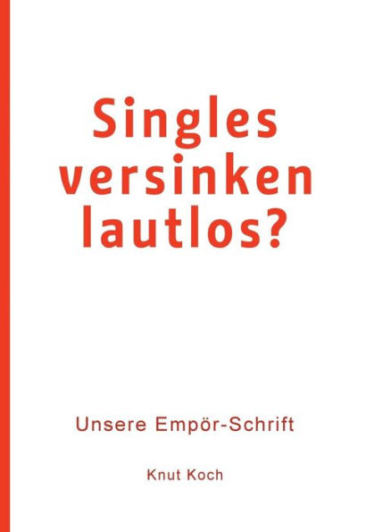 Singles Versinken Lautlos?: Unsere Empör-Schrift (German Edition)