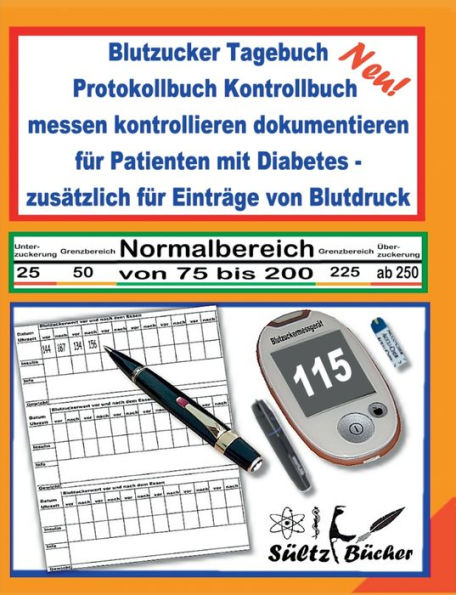 Blutzucker Tagebuch Protokollbuch Kontrollbuch Messen Kontrollieren Dokumentieren Für Patienten Mit Diabetes - Zusätzlich Für Einträge Von Blutdruck (German Edition)