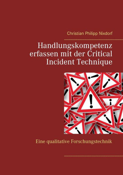 Handlungskompetenz Erfassen Mit Der Critical Incident Technique: Eine Qualitative Forschungstechnik (German Edition)