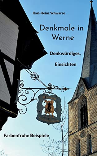 Denkmale In Werne: Denkwürdiges, Einsichten, Farbenfrohe Beispiele (German Edition)