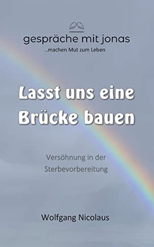 Lasst Uns Eine Br??cke Bauen: Vers??hnung In Der Sterbevorbereitung (German Edition)